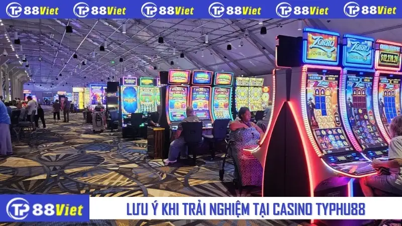 Lưu ý khi trải nghiệm tại Casino Typhu88
