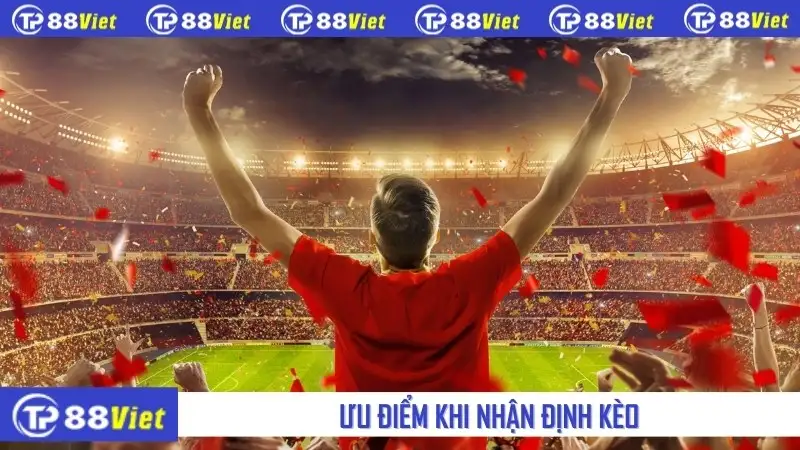 Ưu điểm khi nhận định kèo